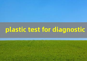  plastic test for diagnostic